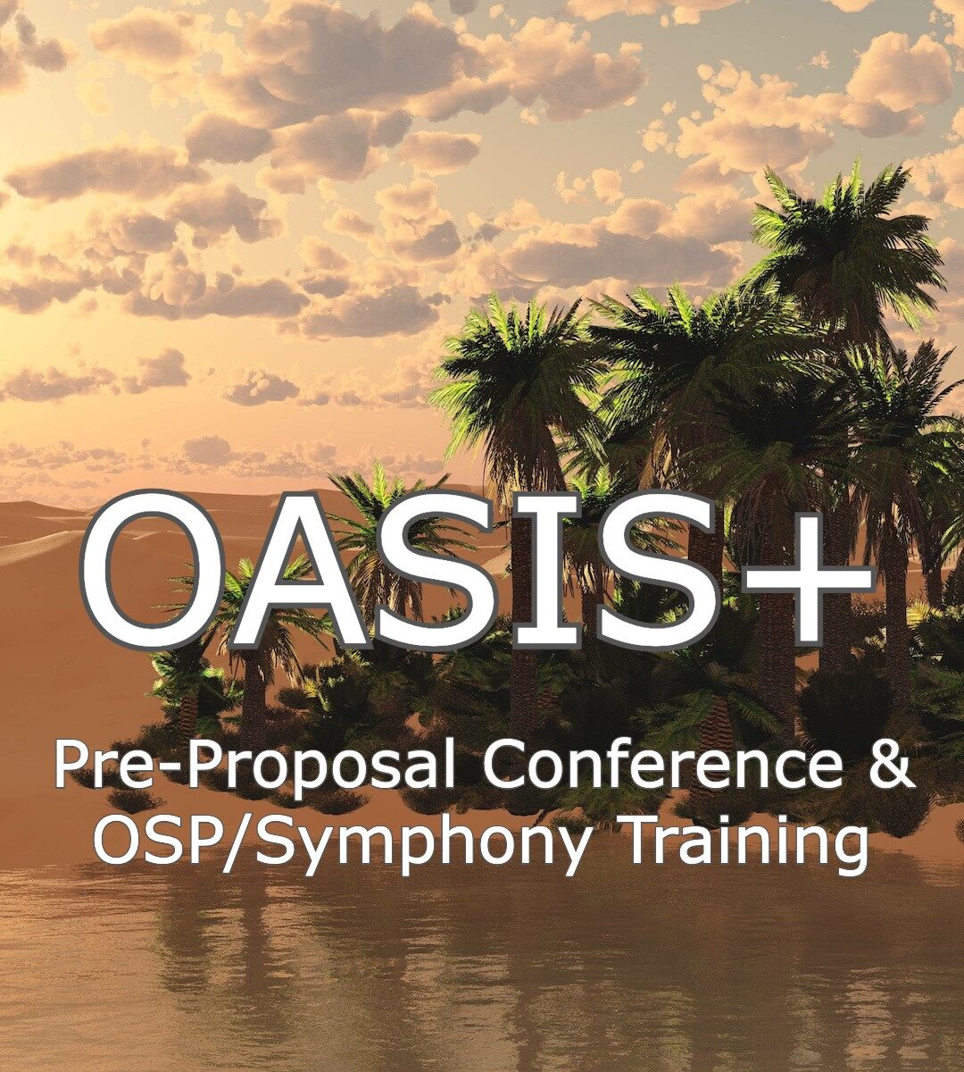 OASIS+ UPDATE: Pre-Proposal Conference & OSP/Symphony Training