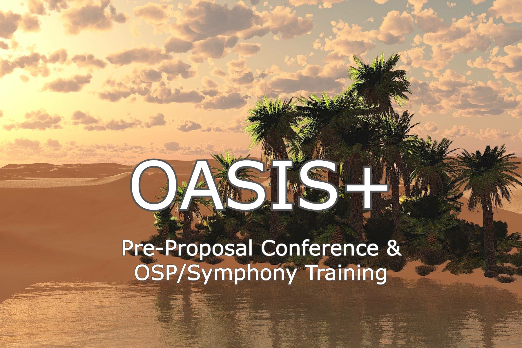 OASIS+ UPDATE: Pre-Proposal Conference & OSP/Symphony Training