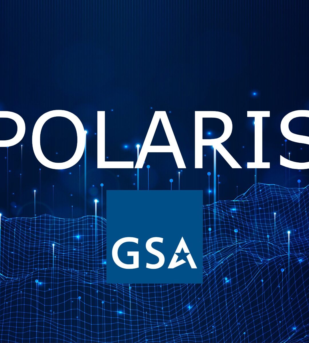 GSA’s Polaris Contract Amendments – Your Guide to Success