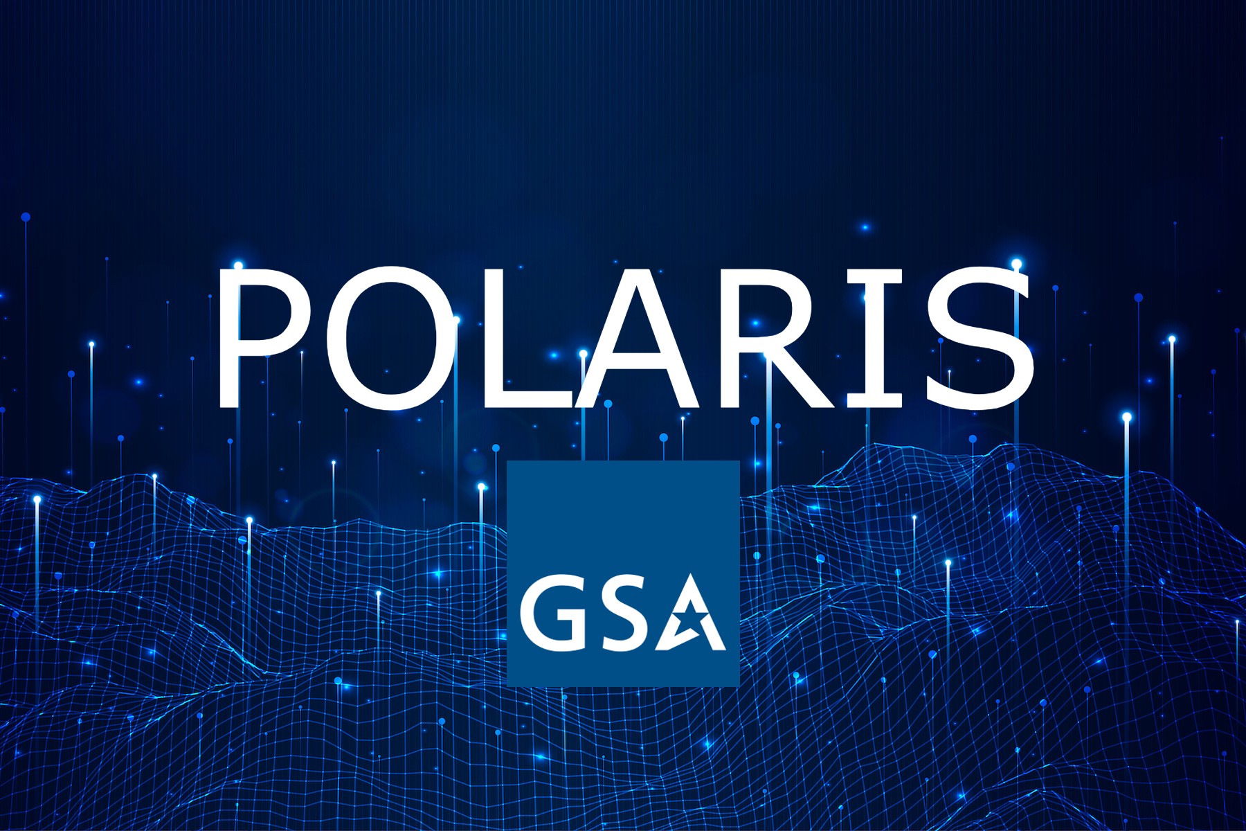 GSA’s Polaris Contract Amendments – Your Guide to Success